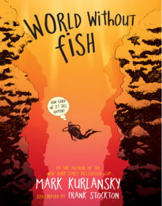 Book cover of World Without Fish by Mark Kurlansky. I thoroughly enjoyed this book and I encourage everyone to read it. In fact, I asked the Land Crew to get a few extra copies to share. If you’re interested in a free copy, just email them at DoubleXcrew@drsamsblog.com. We just have a few (25), so the time to act is now. Here’s to great living. We are all in this together!