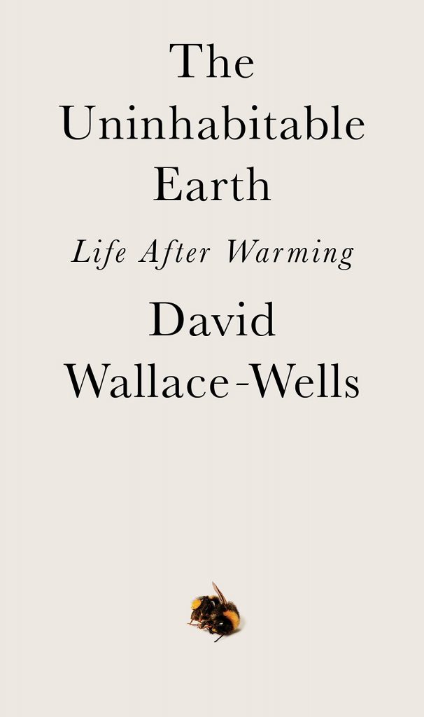 Book cover of The Uninhabitable Earth by David Wallace-Well and published by Tim Duggan Books, 2019. 